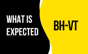 What is Expected in BH-VT